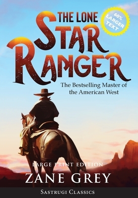 The Lone Star Ranger (Annotated) LARGE PRINT by Zane Grey