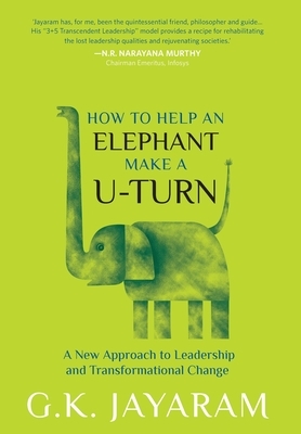 How Too Help an Elephant Make a U-Turn: A New Approach to Leadership and Transformation Change by Terry O’Brien