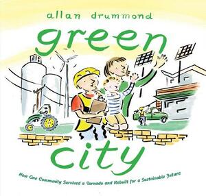 Green City: How One Community Survived a Tornado and Rebuilt for a Sustainable Future by Allan Drummond