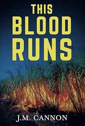 This Blood Runs by J.M. Cannon