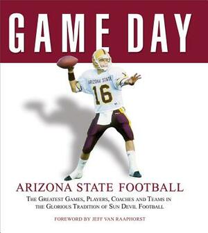 Game Day: Arizona State Football: The Greatest Games, Players, Coaches and Teams in the Glorious Tradition of Sun Devil Football by Athlon Sports