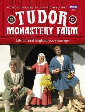 Tudor Monastery Farm by Ruth Goodman, Tom Pinfold, Peter Ginn