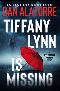 Tiffany Lynn Is Missing by Dan Alatorre