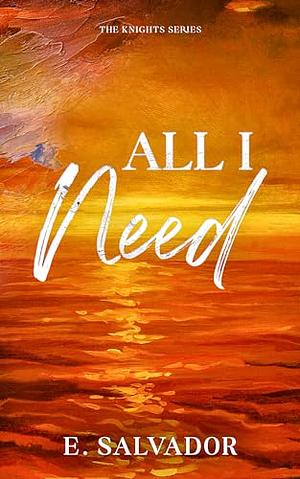 All I Need by E. Salvador