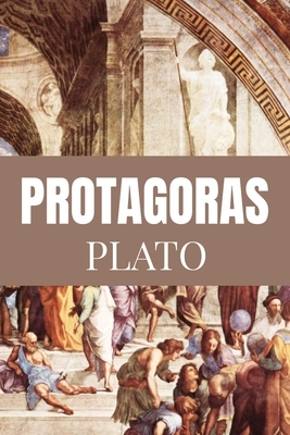 PROTAGORAS Plato: Classic Edition by Plato