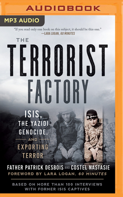 The Terrorist Factory: ISIS, the Yazidi Genocide, and Exporting Terror by Costel Nastasie, Patrick Desbois