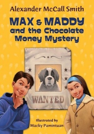 Max and Maddy and the Chocolate Money Mystery by Alexander McCall Smith, Macky Pamintuan