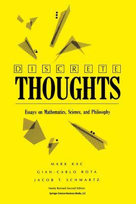 Discrete Thoughts: Essays on Mathematics, Science and Philosophy by Jacob T. Schwartz, Gian-Carlo Rota, Mark Kac