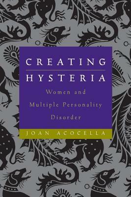 Creating Hysteria: Women and Multiple Personality Disorder by Joan Acocella