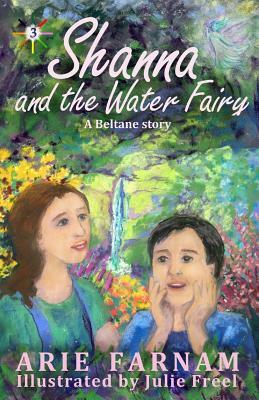 Shanna and the Water Fairy: A Beltane Story by Arie Farnam