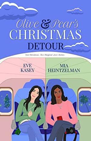 Olive & Pear's Christmas Detour by Mia Heintzelman, Mia Heintzelman, Eve Kasey, Eve Kasey