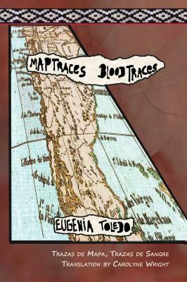 Trazas de Mapas, Trazas de Sangre / Map Traces, Blood Traces by Eugenia Toledo
