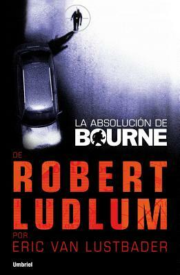 La Absolucion de Bourne by Eric Van Lustbader