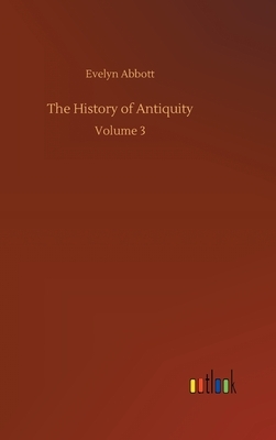 The History of Antiquity: Volume 3 by Evelyn Abbott