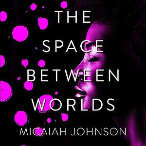 The Space Between Worlds by Micaiah Johnson