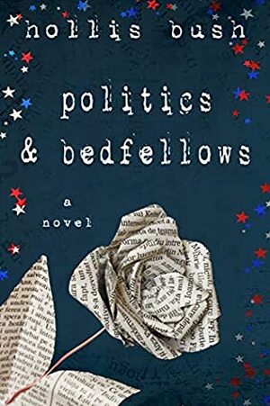 Politics & Bedfellows by Holly Bush, Hollis Bush