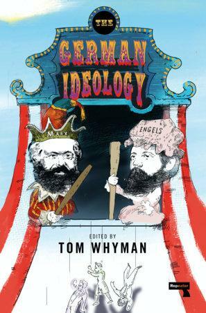 The German Ideology: A New Abridgement by Tom Whyman, Karl Marx, Friedrich Engels