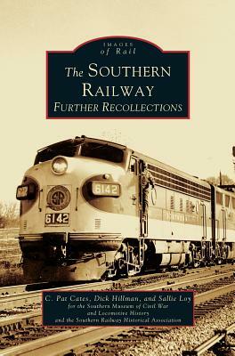Southern Railway: Further Recollections by Dick Hillman, Sallie Loy, C. Pat Cates