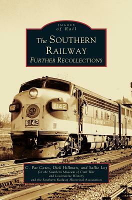 Southern Railway: Further Recollections by Sallie Loy, Dick Hillman, C. Pat Cates