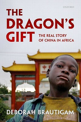 The Dragon's Gift: The Real Story of China in Africa by Deborah Brautigam