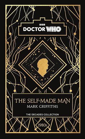 Doctor Who: The Self-Made Man: A 1980s story by Mark Griffiths, Mark Griffiths