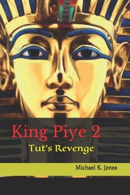 King Piye: Tut's Revenge by Michael K. Jones