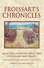 Froissart's Chronicles: Excerpts  from the Great Wars of England and France by Jean Froissart
