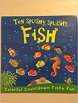 Ten Splishy, Splashy Fish by Caterpiller Books