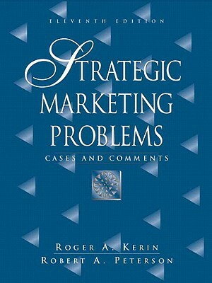 Strategic Marketing Problems: Cases and Comments Value Package (Includes Marketing Planpro Premier) by Roger Kerin, Robert Peterson