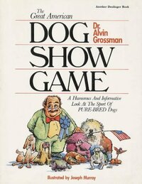 The Great American Dog Show Game by Alvin Grossman, William Watson Denlinger, R. Annabel Rathman