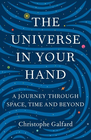 The Universe in Your Hand: A Journey Through Space, Time, and Beyond by Christophe Galfard