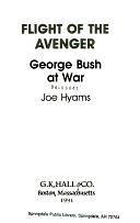 Flight of the Avenger: George Bush at War by Joe Hyams