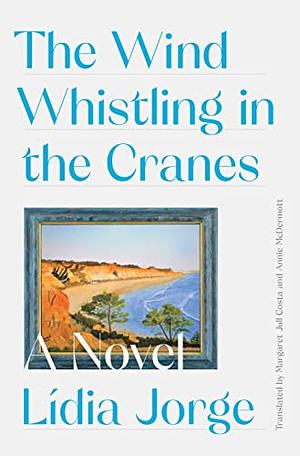 The Wind Whistling in the Cranes by Lídia Jorge