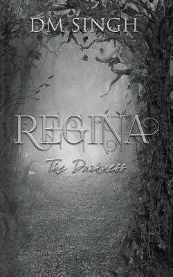 Regina: The Darkness by D. M. Singh