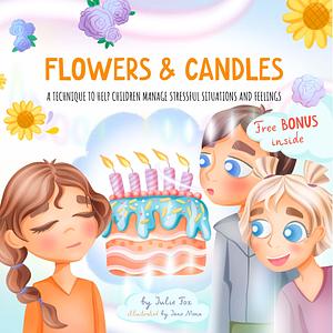 Flowers & Candles: A Technique to Help Children Manage Stressful Situations and Feelings by Jane Mona, Julie Fox