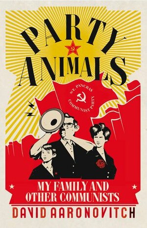 Party Animals: Growing Up Communist by David Aaronovitch