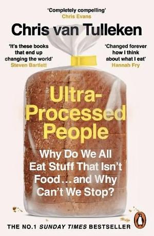 Ultra-Processed People: The Science Behind Food That Isn't Food by Chris van Tulleken