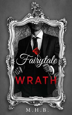 Fairytale Wrath by M.H.B., M.H.B.