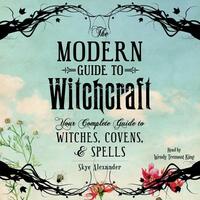 The Modern Guide to Witchcraft: Your Complete Guide to Witches, Covens, and Spells by Skye Alexander