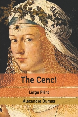 The Cenci: Large Print by Alexandre Dumas