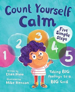 Count Yourself Calm: Taking BIG Feelings to a BIG God by Eliza Huie, Eliza Huie