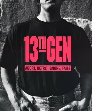 13th Gen: Abort, Retry, Ignore, Fail? by William Strauss, Neil Howe