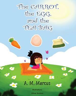 Children's Book: The Carrot, the Egg and the Tea Bag by A. M. Marcus