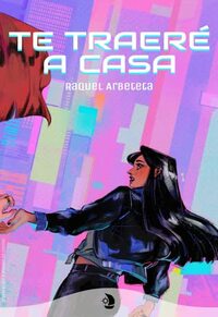 Te traeré a casa by Raquel Arbeteta García