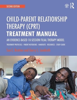 Child-Parent Relationship Therapy (Cprt) Treatment Manual: An Evidence-Based 10-Session Filial Therapy Model by Garry L. Landreth, Sue C. Bratton
