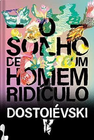 O Sonho de um Homem Ridículo by Fyodor Dostoevsky