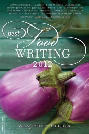 Best Food Writing 2012 by Holly Hughes