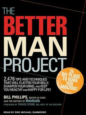The Better Man Project: 2,476 Tips and Techniques That Will Flatten Your Belly, Sharpen Your Mind, and Keep You Healthy and Happy for Life! by Bill Phillips