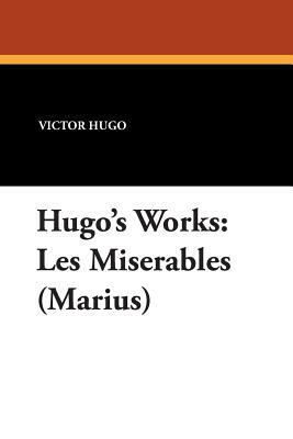 Hugo's Works: Les Miserables (Marius) by Victor Hugo