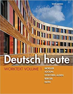 Deutsch Heute Worktext, Volume 1 by Jack R. Moeller, Thorsten Huth, Gisela Hoecherl-Alden